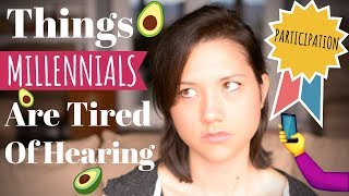 THINGS MILLENNIALS ARE TIRED OF HEARING [upl. by Retloc]