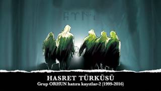 HASRET TÜRKÜSÜ Grup ORHUN quotHatıra Kayıtlar2quot 19992016 [upl. by Shifrah680]