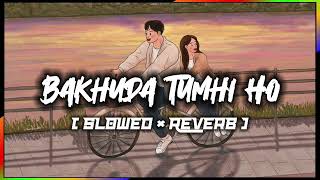 Bakhuda Tumhi Ho  Atif Aslam Song  Lofi Song 🎶  Slowed × Reverb  Listen Lofi 🎶 [upl. by Lauralee]