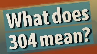 What does 304 mean [upl. by Deevan]