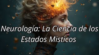 La Neurociencia de los Estados Místicos Ciencia y Espiritualismo [upl. by Deehahs679]