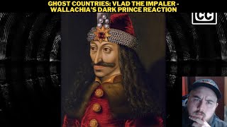 Ghost Countries Vlad The Impaler  Wallachias Dark Prince Reaction [upl. by Suivatnad]