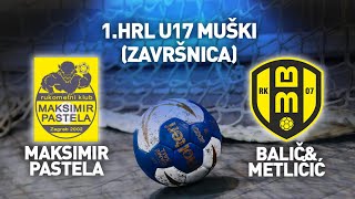 RK Maksimir Pastela vs RK BalićampMetličić  1HRL U17 muški Završnica [upl. by Akino]