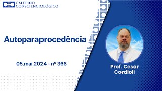 Autoparaprocedência  05mai2024  nº 366  Prof Cesar Cordioli [upl. by Hadihsar193]