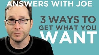 Three Ways To Get What You Want Out Of Life [upl. by Alessandra]