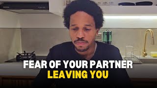 How to Stop Fearing Your Partner Will Leave You [upl. by Ignacia]