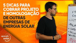 5 DICAS PARA COBRAR PROJETO E HOMOLOGAÇÃO DE OUTRAS EMPRESAS DE ENERGIA SOLAR [upl. by Riebling]