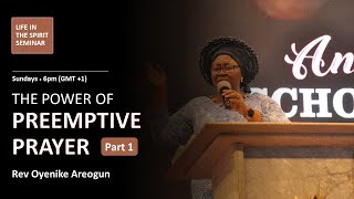 The Power of Preemptive Prayer Part 1 • Rev Oyenike Areogun • Life In The Spirit Seminar [upl. by Anirrehs474]