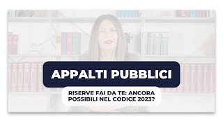 APPALTI PUBBLICI Riserve fai da te Ancora possibili nel codice 2023 [upl. by Aneehsak]