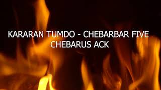 KARARAN TUMDO  CHEBARBAR FIVE CHEBARUS ACK [upl. by Lingwood93]