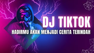 DJ TIKTOK  HADIRMU AKAN MENJADI CERITA TERINDAH TIK TOK 2024 JEDAG JEDUG FULL BASS TERBARU [upl. by Plante]