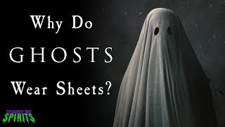 Why Do Ghosts Wear Sheets [upl. by Retsevlis486]