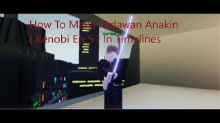 How To Make Padawan Anakin  Kenobi Show  In Timelines [upl. by Regazzi]