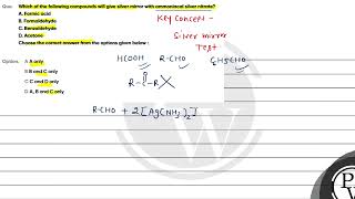 Which of the following compounds will give silver mirror with ammoniacal silver nitrateA Formic [upl. by Eednahs]