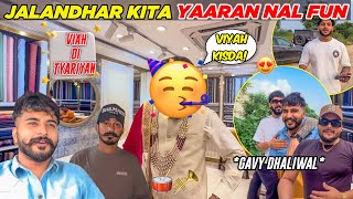 Jalandhar kita Yaaran nal full fun  Vyah diya tyaariaa ho gyia  Nishan khehra [upl. by Siravrat723]