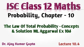 ISC Class 12 Maths  The law of Total probability  Concepts  Solution ML Aggarwal Ex 104 [upl. by Marianna452]