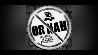 Or Nah feat The Weekend Wiz Khalifa amp DJ Mustard Remix [upl. by Ares]