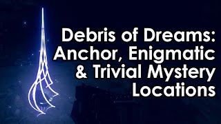 Destiny 2 Debris of Dreams AnchorEnigmaticTrivial Mystery Locations [upl. by Peder]