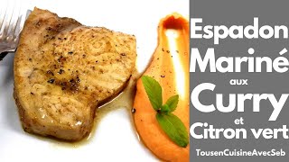 RECETTE DESPADON mariné au CURRY et CITRON VERT Tous en cuisine avec Seb [upl. by Nnyleve]