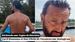 Cyril Hanouna et Son Cliché de Vacances sur Instagram Déclenche une Vague de Réaction [upl. by Etnuahc729]