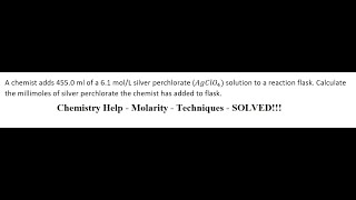 A chemist adds 4550 ml of a 61 molL silver perchlorate AgClO4 solution to a reaction flask [upl. by Anirpas]