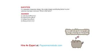 In a repeated measures design the single largest contributing factor to error variance has been [upl. by Chantal150]