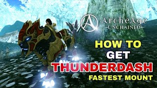 ArcheAge Unchained How To Get THUNDERDASH  FASTEST MOUNT [upl. by Einaej571]