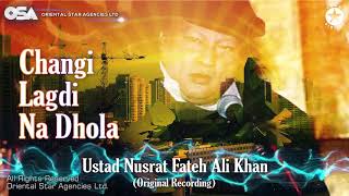 Changi Lagdi Na Dhola  Nusrat Fateh Ali Khan  complete version  official HD video  OSA Worldwide [upl. by Waechter]