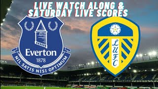 EVERTON V LEEDS WATCH ALONG AND SATURDAY SCORES [upl. by Binah697]