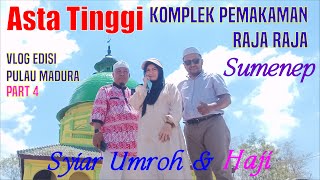 SYIAR UMROH  Pemakaman Raja Raja Sumenep Asta Tinggi  Krucil Aliston  Part 4 [upl. by Attaynek]