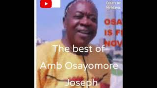 The best of Ambassador Osayomore Joseph mixtape by Dj Edo Nice [upl. by Roshan342]