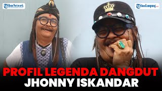 Profil Legenda Dangdut Jhonny Iskandar Cetak Hits Bukan Pengemis Cinta [upl. by Rot953]