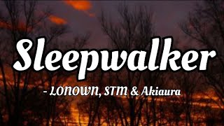 LONOWN STM amp Akiaura  Sleepwalker lyrics Video [upl. by Zap]