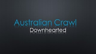 Australian Crawl Downhearted Lyrics [upl. by Nymsaj]