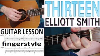 THIRTEEN  ELLIOTT SMITH fingerstyle GUITAR LESSON [upl. by Drice937]