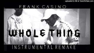 FRANK CASINO X WHOLE THING INSTRUMENTAL REMAKE 2016 [upl. by Edmondo]