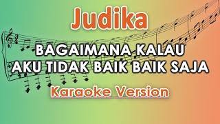 Judika  Bagaimana Kalau Aku Tidak Baik  Baik Saja Karaoke Lirik Tanpa Vokal by regis [upl. by Yessydo105]