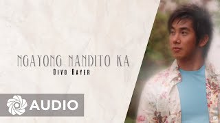 Divo Bayer  Ngayong Nandito Ka Audio 🎵  A Better Me [upl. by Veedis839]