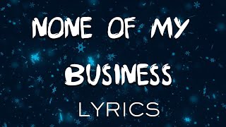 None of My Business  Official Music Video 2024 [upl. by Pierce]