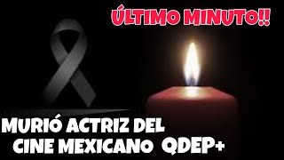 Último Minuto Muere Querida Actriz del Cine Mexicano QDEP [upl. by Konyn]