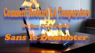 COMMENT REDUIRE LA TEMPERATURE DE SON PC PORTABLE SANS LE DEMONTER [upl. by Sucul]