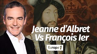 Au cœur de lhistoire Jeanne d’Albret contre François Ier Franck Ferrand [upl. by Imnubulo]