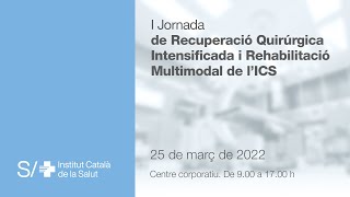 I Jornada de Recuperació Quirúrgica Intensificada i Rehabilitació Multimodal de l’ICS [upl. by Kieryt]