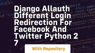 Django Allauth different login redirection for facebook and twitter python 2 7 [upl. by Ellehsor]