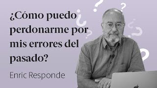 ¿Cómo puedo perdonarme por mis errores del pasado 🤔 Enric Responde 60 [upl. by Akihsat]