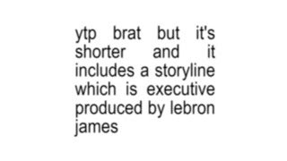 ytp brat but its shorter and it includes a storyline which is executive produced by lebron james [upl. by Orin]