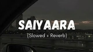 Saiyaara   Slowed reverb [upl. by Olvan493]