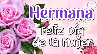 HERMANA Feliz Día de la Mujer🌺Te Quiero💖8 de Marzo 2022 [upl. by Kopaz]