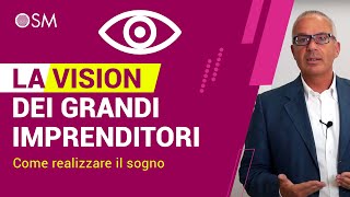 La vision dei grandi imprenditori  Come realizzare il sogno [upl. by Leizar]