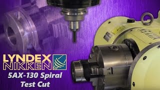 LyndexNikken  5AX130 Spiral Test Cut [upl. by Harbison]